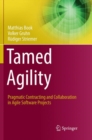 Tamed Agility : Pragmatic Contracting and Collaboration in Agile Software Projects - Book