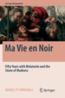 Ma Vie en Noir : Fifty Years with Melatonin and the Stone of Madness - Book