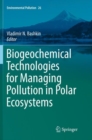 Biogeochemical Technologies for Managing Pollution in Polar Ecosystems - Book