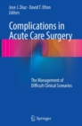 Complications in Acute Care Surgery : The Management of Difficult Clinical Scenarios - Book