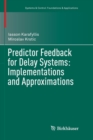 Predictor Feedback for Delay Systems: Implementations and Approximations - Book