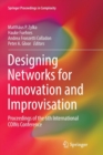 Designing Networks for Innovation and Improvisation : Proceedings of the 6th International COINs Conference - Book