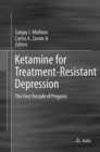 Ketamine for Treatment-Resistant Depression : The First Decade of Progress - Book