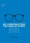 Re-Constructing the Man of Steel : Superman 1938-1941, Jewish American History, and the Invention of the Jewish-Comics Connection - Book