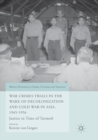 War Crimes Trials in the Wake of Decolonization and Cold War in Asia, 1945-1956 : Justice in Time of Turmoil - Book