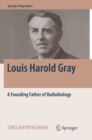 Louis Harold Gray : A Founding Father of Radiobiology - Book