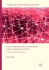 The Coordination of European Public Hospital Systems : Interests, Cultures and Resistance - Book
