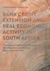 Bank Credit Extension and Real Economic Activity in South Africa : The Impact of Capital Flow Dynamics, Bank Regulation and Selected Macro-prudential Tools - Book