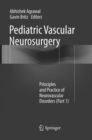 Pediatric Vascular Neurosurgery : Principles and Practice of Neurovascular Disorders (Part 1) - Book