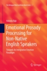 Emotional Prosody Processing for Non-Native English Speakers : Towards An Integrative Emotion Paradigm - Book