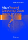 Atlas of Acquired Cardiovascular Disease Imaging in Children - Book