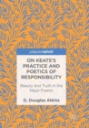On Keats’s Practice and Poetics of Responsibility : Beauty and Truth in the Major Poems - Book