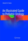 An Illustrated Guide to Pediatric Urology - Book