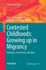 Contested Childhoods: Growing up in Migrancy : Migration, Governance, Identities - Book
