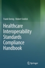 Healthcare Interoperability Standards Compliance Handbook : Conformance and Testing of Healthcare Data Exchange Standards - Book