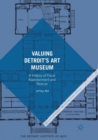 Valuing Detroit’s Art Museum : A History of Fiscal Abandonment and Rescue - Book