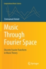 Music Through Fourier Space : Discrete Fourier Transform in Music Theory - Book