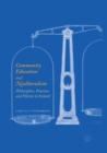 Community Education and Neoliberalism : Philosophies, Practices and Policies in Ireland - Book