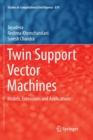 Twin Support Vector Machines : Models, Extensions and Applications - Book