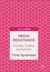 Media Resistance : Protest, Dislike, Abstention - Book