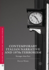 Contemporary Italian Narrative and 1970s Terrorism : Stranger than Fact - Book