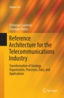 Reference Architecture for the Telecommunications Industry : Transformation of Strategy, Organization, Processes, Data, and Applications - Book