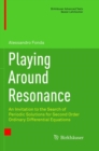 Playing Around Resonance : An Invitation to the Search of Periodic Solutions for Second Order Ordinary Differential Equations - Book