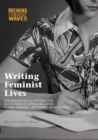 Writing Feminist Lives : The Biographical Battles over Betty Friedan, Germaine Greer, Gloria Steinem, and Simone de Beauvoir - Book