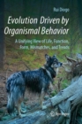 Evolution Driven by Organismal Behavior : A Unifying View of Life, Function, Form, Mismatches and Trends - Book