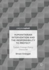 Humanitarian Intervention and the Responsibility to Protect : Turkish Foreign Policy Discourse - Book