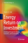 Energy Return on Investment : A Unifying Principle for Biology, Economics, and Sustainability - Book