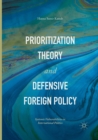 Prioritization Theory and Defensive Foreign Policy : Systemic Vulnerabilities in International Politics - Book
