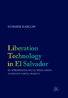 Liberation Technology in El Salvador : Re-appropriating Social Media among Alternative Media Projects - Book