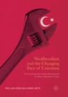 Neoliberalism and the Changing Face of Unionism : The Combined and Uneven Development of Class Capacities in Turkey - Book