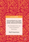 Existentialism and Education : An Introduction to Otto Friedrich Bollnow - Book