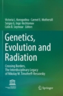Genetics, Evolution and Radiation : Crossing Borders, The Interdisciplinary Legacy of Nikolay W. Timofeeff-Ressovsky - Book