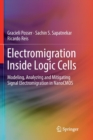 Electromigration Inside Logic Cells : Modeling, Analyzing and Mitigating Signal Electromigration in NanoCMOS - Book