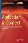 Abduction in Context : The Conjectural Dynamics of Scientific Reasoning - Book