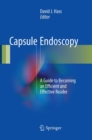 Capsule Endoscopy : A Guide to Becoming an Efficient and Effective Reader - Book