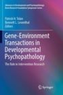 Gene-Environment Transactions in Developmental Psychopathology : The Role in Intervention Research - Book