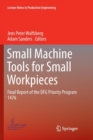 Small Machine Tools for Small Workpieces : Final Report of the DFG Priority Program 1476 - Book