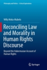 Reconciling Law and Morality in Human Rights Discourse : Beyond the Habermasian Account of Human Rights - Book