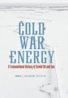 Cold War Energy : A Transnational History of Soviet Oil and Gas - Book