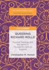 Queering Richard Rolle : Mystical Theology and the Hermit in Fourteenth-Century England - Book