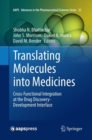 Translating Molecules into Medicines : Cross-Functional Integration at the Drug Discovery-Development Interface - Book