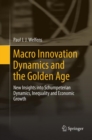 Macro Innovation Dynamics and the Golden Age : New Insights into Schumpeterian Dynamics, Inequality and Economic Growth - Book