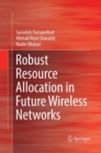 Robust Resource Allocation in Future Wireless Networks - Book