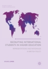 Recruiting International Students in Higher Education : Representations and Rationales in British Policy - Book