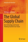 The Global Supply Chain : How Technology and Circular Thinking Transform Our Future - Book