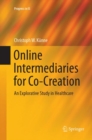 Online Intermediaries for Co-Creation : An Explorative Study in Healthcare - Book
